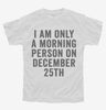 I Am Only A Morning Person On December 25th Youth