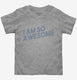 I Am So Awesome  Toddler Tee