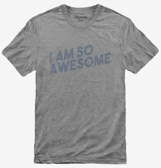 I Am So Awesome T-Shirt