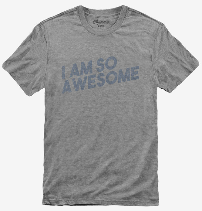 I Am So Awesome T-Shirt