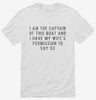 I Am The Captain Of This Boat With My Wifes Permission Shirt 666x695.jpg?v=1700641767