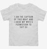 I Am The Captain Of This Boat With My Wifes Permission Toddler Shirt 666x695.jpg?v=1700641767