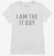 I Am The It Guy white Womens