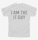 I Am The It Guy white Youth Tee
