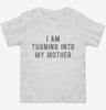I Am Turning Into My Mother Toddler Shirt 666x695.jpg?v=1700641672