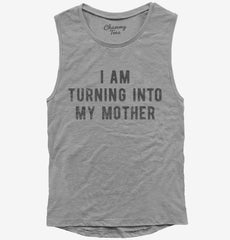 I Am Turning Into My Mother Womens Muscle Tank