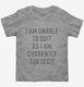 I Am Unable To Quit As I Am Currently Too Legit grey Toddler Tee