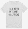 I Am Your Internet Girlfriend Shirt 666x695.jpg?v=1700641575