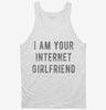 I Am Your Internet Girlfriend Tanktop 666x695.jpg?v=1700641575