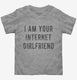 I Am Your Internet Girlfriend  Toddler Tee