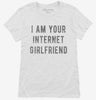 I Am Your Internet Girlfriend Womens Shirt 666x695.jpg?v=1700641575