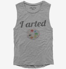 I Arted Funny Artist Womens Muscle Tank