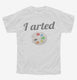 I Arted Funny Artist white Youth Tee