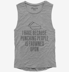 I Bake Because Punching People Is Frowned Upon Womens Muscle Tank