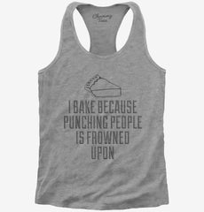 I Bake Because Punching People Is Frowned Upon Womens Racerback Tank
