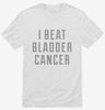 I Beat Bladder Cancer Shirt 666x695.jpg?v=1700504744