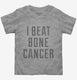 I Beat Bone Cancer  Toddler Tee