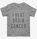 I Beat Brain Cancer  Toddler Tee