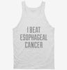 I Beat Esophagael Cancer Tanktop 666x695.jpg?v=1700473006