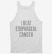 I Beat Esophagael Cancer white Tank