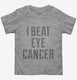 I Beat Eye Cancer  Toddler Tee