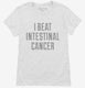 I Beat Intestinal Cancer white Womens