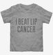 I Beat Lip Cancer grey Toddler Tee