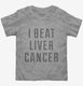 I Beat Liver Cancer  Toddler Tee
