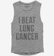 I Beat Lung Cancer grey Womens Muscle Tank