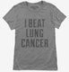 I Beat Lung Cancer grey Womens
