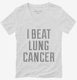 I Beat Lung Cancer white Womens V-Neck Tee