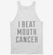 I Beat Mouth Cancer white Tank