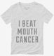 I Beat Mouth Cancer white Womens V-Neck Tee