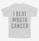 I Beat Mouth Cancer white Youth Tee