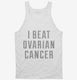I Beat Ovarian Cancer white Tank