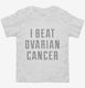 I Beat Ovarian Cancer white Toddler Tee