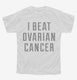 I Beat Ovarian Cancer white Youth Tee