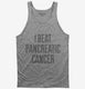 I Beat Pancreatic Cancer grey Tank