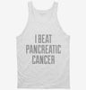 I Beat Pancreatic Cancer Tanktop 666x695.jpg?v=1700478191