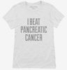 I Beat Pancreatic Cancer Womens Shirt 666x695.jpg?v=1700478191