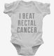 I Beat Rectal Cancer white Infant Bodysuit