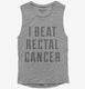 I Beat Rectal Cancer grey Womens Muscle Tank