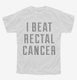I Beat Rectal Cancer white Youth Tee