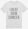 I Beat Skin Cancer Shirt 666x695.jpg?v=1700491581