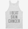 I Beat Skin Cancer Tanktop 666x695.jpg?v=1700491581