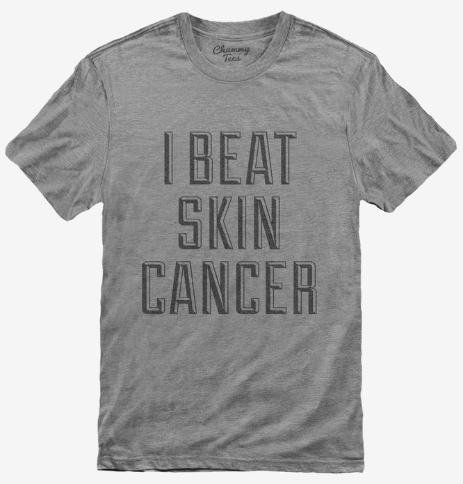 I Beat Skin Cancer T-Shirt