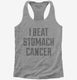 I Beat Stomach Cancer  Womens Racerback Tank