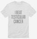 I Beat Testicular Cancer white Mens