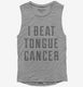 I Beat Tongue Cancer  Womens Muscle Tank