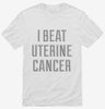 I Beat Uterine Cancer Shirt 666x695.jpg?v=1700499583